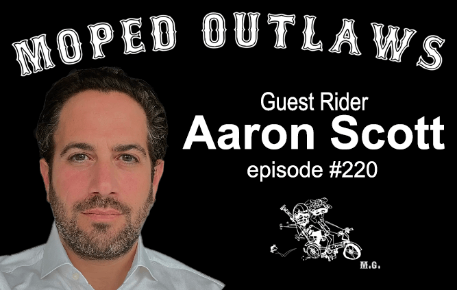Aaron Scott guest feature on Moped Outlaws podcast episode 220
